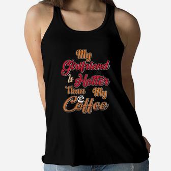 My Girl Friend Is Hotter Than My Coffe Gift For Valentine Happy Valentines Day Women Flowy Tank - Seseable