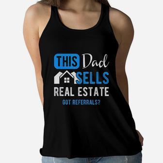 Real Estate Agent This Dad Sells Real Estate Realtor Gift Get Referrals Women Flowy Tank - Seseable