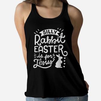 Silly Rabbit Easter Is For Jesus Kids Boys Girls Funny Women Flowy Tank | Crazezy UK