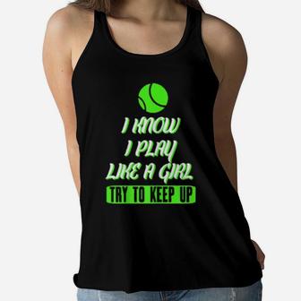 Tennis I Know I Play Like A Girl Try To Keep Up Women Flowy Tank - Monsterry AU