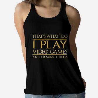 Thats What I Do I Play Video Games And I Know Things Gamer Women Flowy Tank - Seseable