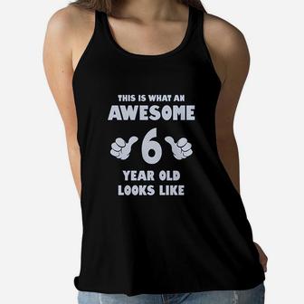 This Is What An Awesome 6 Year Old Looks Like Birthday Youth Kids T Women Flowy Tank | Crazezy