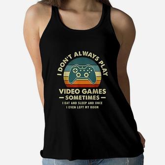 Vintage I Dont Always Play Video Games Sometimes I Eat And Sleep Women Flowy Tank - Seseable