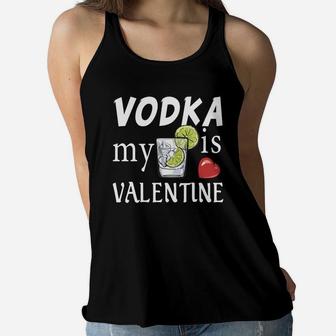 Vodka Is My Valentine Day Valentine Day Gift Happy Valentines Day Women Flowy Tank - Seseable