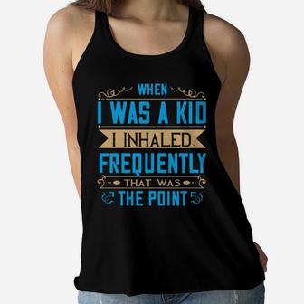 When I Was A Kid I Inhaled Frequently That Was The Point Women Flowy Tank - Monsterry UK