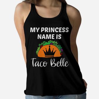 Womens My Princess Name Is Taco Belle Funny Taco Lover Girl Gift Women Flowy Tank | Crazezy CA