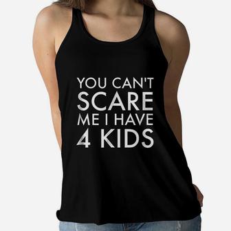 You Cant Scare Me I Have 4 Kids Women Flowy Tank | Crazezy AU