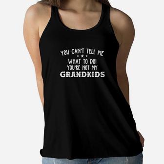 You Cant Tell Me What To Do Youre Not My Grandkids Women Flowy Tank - Monsterry DE