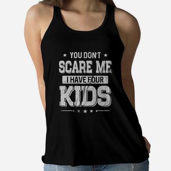 You Do Not Scare Me I Have Four Kids Women Flowy Tank | Crazezy AU