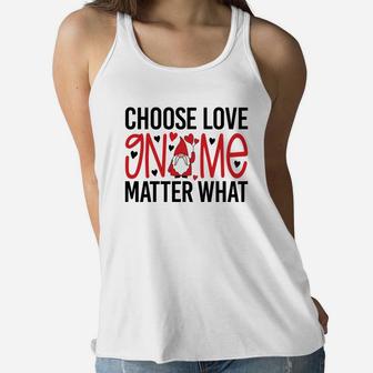 Cute Gift Choose Love Gnome Matter What Valentines Day Quote Women Flowy Tank - Seseable