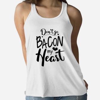 Dont Go Bacon My Heart Gift For Valentine Happy Valentines Day Women Flowy Tank - Seseable