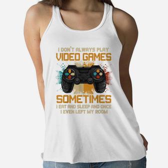 Funny Gamer I Don't Always Play Video Games Gift Boys Teens Women Flowy Tank | Crazezy