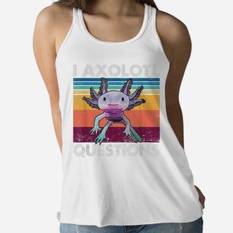 I Axolotl Question Shirt Kid Funny Cute Axolotl Women Flowy Tank | Crazezy CA