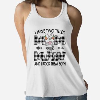 I Have Two Titles Mom And Maw Mothers Day Gift Women Flowy Tank - Seseable