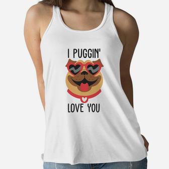 I Puggin Love You For Happy Valentines Day Dog Lovers Women Flowy Tank - Seseable