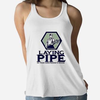 Laying Pipe In Your Girlfriend House Women Flowy Tank | Crazezy