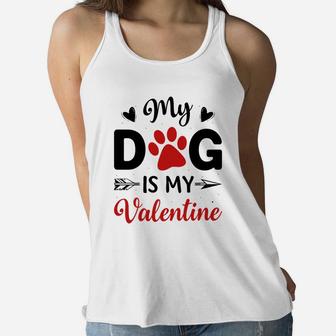 My Dog Is My Valentine Valentine Day Gift Happy Valentines Day Women Flowy Tank - Seseable