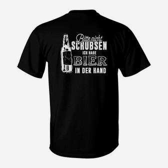 Bitte Nicht Schubsen Ich Habe Bier In Der Hand T-Shirt - Seseable