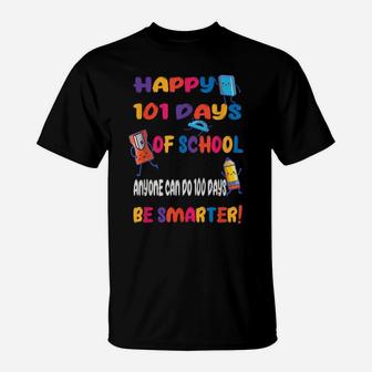 100 Days Of School 101 Days Of School Humor Be Smarter T-Shirt | Crazezy CA