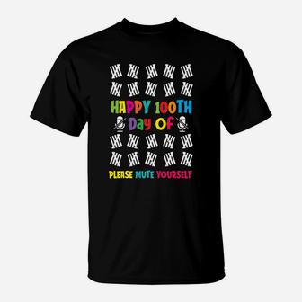 100 Days Of School Happy 100th Day Of Please Mute Yourself T-Shirt - Seseable
