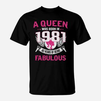 40Th Birthday Gift For Her A Queen Was Born In 1981 Fabulous T-Shirt | Crazezy CA