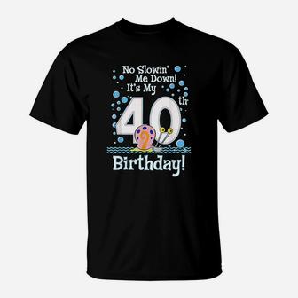 40Th Birthday No Slowing Me Down T-Shirt | Crazezy UK