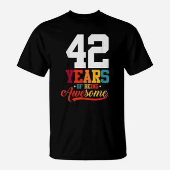 42 Years Of Being Awesome Gifts 42 Years Old 42Nd Birthday T-Shirt | Crazezy AU