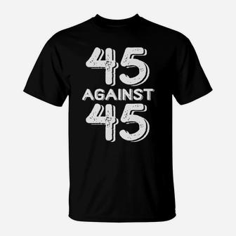 45 Against 45 T-Shirt - Monsterry