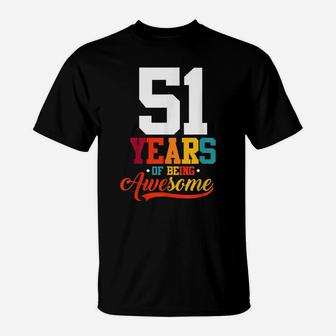 51 Years Of Being Awesome Gifts 51 Years Old 51St Birthday T-Shirt | Crazezy DE