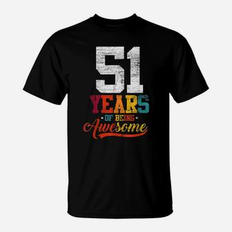 51 Years Of Being Awesome Gifts 51 Years Old 51St Birthday T-Shirt | Crazezy DE