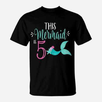 5Th Birthday Shirt Mermaid Girl Party This Mermaid Is 5 T-Shirt | Crazezy CA