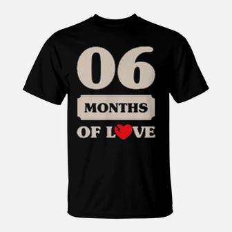 6 Months Of Love Couples Valentine Matching Outfits T-Shirt - Monsterry
