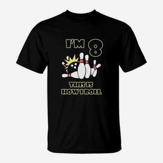 8 Years Old Birthday Party Im 8 This Is How I Roll Bowling T-Shirt | Crazezy UK