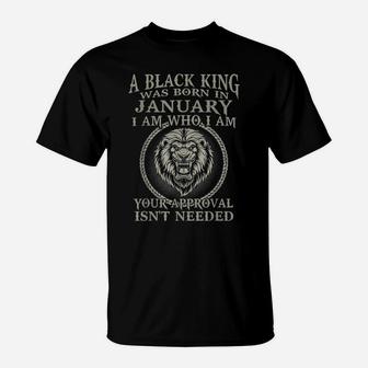A Black King Was Born In January I Am Who Lion Birthday Gift T-Shirt | Crazezy CA