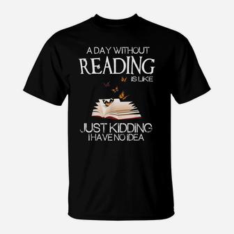 A Day Without Reading Is Like Funny Bookworm Tshirt T-Shirt | Crazezy AU