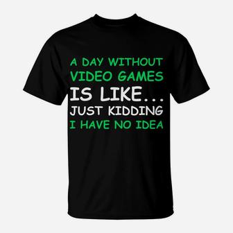 A Day Without Video Games Funny Video Gamer Gift Men Women T-Shirt | Crazezy CA