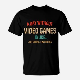 A Day Without Video Games Is Like, Funny Gamer Gifts, Gaming T-Shirt | Crazezy CA