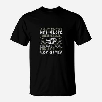 A Guy Knows Hes In Love When He Loses Interest In His Car For A Couple Of Days T-Shirt - Monsterry AU