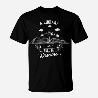 A Library Is Full Of Dreams For A Librarian Library Book T-Shirt | Crazezy
