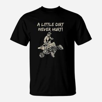 A Little Dirt Never Hurt Quad Atv T-Shirt | Crazezy