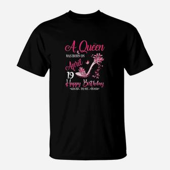 A Queen Was Born On April 19 T-Shirt | Crazezy