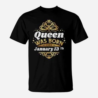 A Queen Was Born On January 13Th Birthday 13 Cute Gift Idea T-Shirt | Crazezy UK