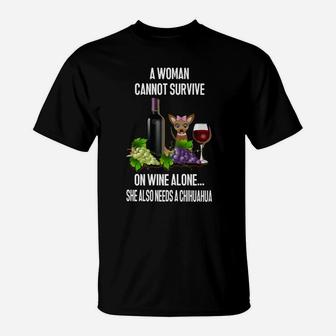 A Woman Cannot Survive On Wine Alone She Also Needs A Chihuahua Cute Dog T-Shirt - Seseable