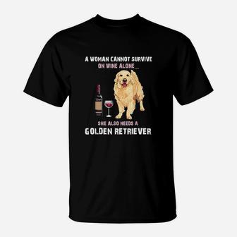 A Woman Cannot Survive On Wine Alone She Also Needs A Golden Retriever Dog T-Shirt - Seseable