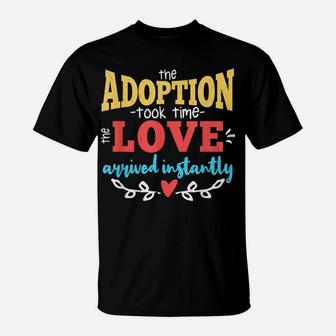 Adoption Took Time Love Arrived Instantly Family Gift Design T-Shirt | Crazezy UK