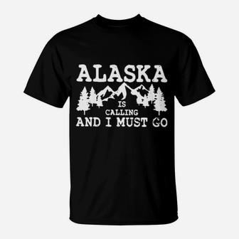 Alaska And I Must Go T-Shirt - Monsterry