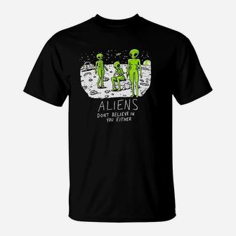 Aliens Dont Believe In You T-Shirt | Crazezy DE