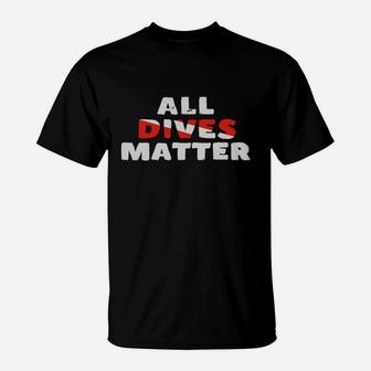 All Dives Matter Funny Diving Scuba Diver T-shirt T-Shirt - Thegiftio UK