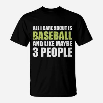 All I Care About Is Baseball And Like Maybe 3 People T-Shirt - Monsterry