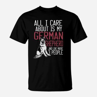 All I Care About Is My German Shepherd And Like Maybe 3 People Dog Gift T-Shirt | Seseable CA